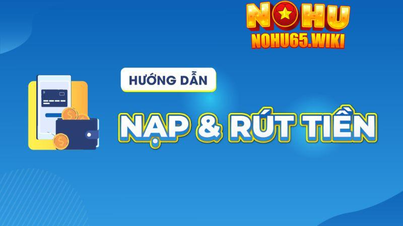 Đa dạng phương thức rút tiền Nohu65